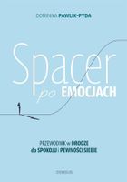 Spacer po emocjach. Przewodnik w drodze do spokoju i pewności siebie