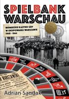 Spielbank Warschau. Niemieckie kasyno gry w okupowanej Warszawie 1940-1944
