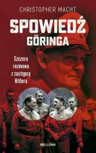 Spowiedź Göringa. Szczera rozmowa z zastępcą Hitlera