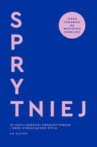 Sprytniej. 10 lekcji bardziej produktywnego i mniej stresującego życia