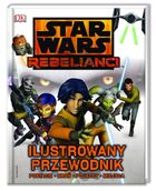 Star Wars Rebelianci. Ilustrowany przewodnik