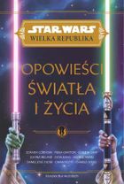 Star Wars Wielka Republika. Opowieści światła i życia