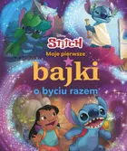 Stitch. Moje pierwsze bajki o byciu razem
