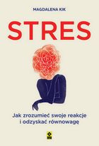Stres. Jak zrozumieć swoje reakcje i odzyskać równowagę