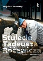 Stulecie Tadeusza Różewicza. O pisaniu