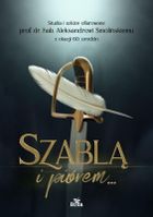 Szablą i piórem. Studia i szkice ofiarowane prof. dr. hab. Aleksandrowi Smolińskiemu z okazji 60. ur