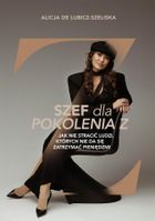 Szef dla pokolenia Z, czyli jak nie stracić ludzi, których nie da się zatrzymać pieniędzmi?