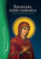 Szkaplerz który uzdrawia. Zielony szkaplerz Maryi