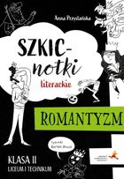 Szkicnotki literackie. Romantyzm. Klasa 2 liceum i technikum