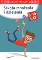 Szkoła mnożenia i dzielenia. Łamigłówki mądrej główki