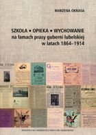 Szkoła, opieka, wychowanie na łamach prasy guberni lubelskiej w latach 1864-1914