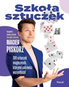 Szkoła sztuczek. 100 sztuczek magicznych, którymi zadziwisz wszystkich!