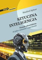Sztuczna inteligencja. Ponad człowiekiem. AI jako ratunek i zagrożenie