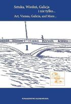 Sztuka, Wiedeń, Galicja i nie tylko... Art, Vienna, Galicia, and More. Tom 1