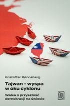 Tajwan - wyspa w oku cyklonu. Walka o przyszłość demokracji na świecie