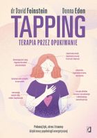 Tapping. Terapia przez opukiwanie. Pokonaj lęk, stres i traumę dzięki mocy psychologii energetycznej