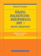 Terapia dialektyczno-behawioralna (DBT). Trening umiejętności. Materiały i ćwiczenia dla pacjentów