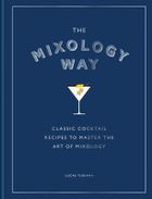 The Mixology Way. Classic cocktail recipes to master the art of mixology (wersja angielska)