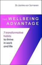 The Wellbeing Advantage. 7 transformative habits to thrive in work and life