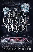 To Bleed a Crystal Bloom