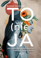 To (nie) ja. Jak zaakceptować dawne traumy