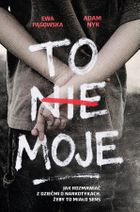 To nie moje. Jak rozmawiać z dziećmi o narkotykach, żeby to miało sens