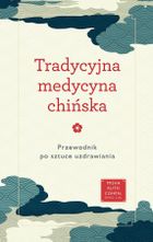 Tradycyjna medycyna chińska. Przewodnik po sztuce uzdrawiania