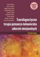 Transdiagnostyczna terapia poznawczo-behawioralna zaburzeń emocjonalnych. Ujednolicony protokół leczenia. Podręcznik terapeuty