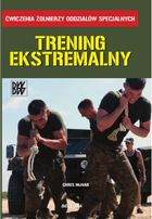 Trening ekstremalny. Ćwiczenia żołnierzy oddziałów specjalnych