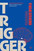 Trigger. Jak odzyskać wpływ, kiedy steruje nami przeszłość