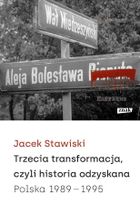 Trzecia transformacja, czyli historia odzyskana. Polska 1989-1995