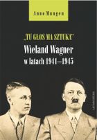 Tu głos ma sztuka. Wieland Wagner w latach 1941–1945