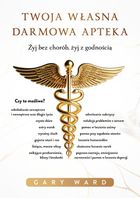 Twoja własna darmowa apteka. Żyj bez chorób, żyj z godnością