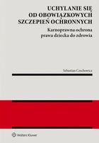 Uchylanie się od obowiązkowych szczepień ochronnych. Karnoprawna ochrona prawa dziecka do zdrowia