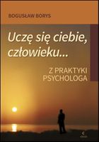 Uczę się ciebie, człowieku. Z praktyki psychologa