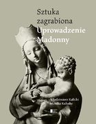 Uprowadzenie Madonny. Sztuka zagrabiona