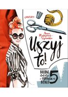 Uszyj to. Modne ubrania i dodatki w 5 minut