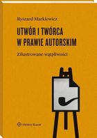 Utwór i twórca w prawie autorskim