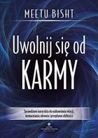 Uwolnij się od karmy. Sprawdzone narzędzia do uzdrawiania relacji, wzmacniania zdrowia i przepływu obfitości