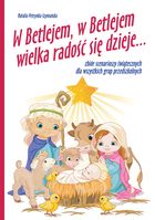 W Betlejem, w Betlejem wielka radość się dzieje. Zbiór scenariuszy świątecznych dla wszystkich grup przedszkolnych + CD