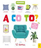 W domu. Powiedz a co to?