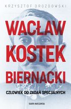 Wacław Kostek-Biernacki. Człowiek do zadań specjalnych