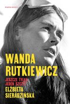 Wanda Rutkiewicz. Jeszcze tylko jeden szczyt