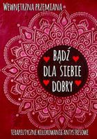 Wewnętrzna przemiana. Bądź dla siebie dobry