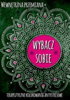 Wewnętrzna przemiana. Wybacz sobie