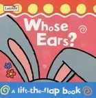 Whose Ears. A Lift-The-Flap Book