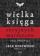 Wielka księga seryjnych morderców. 150 profili