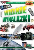Wielkie wynalazki. Ilustrowana Encyklopedia