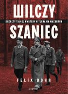 Wilczy Szaniec. Sekrety tajnej kwatery Hitlera na Mazurach