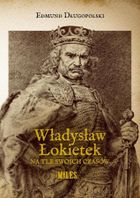 Władysław Łokietek na tle swoich czasów